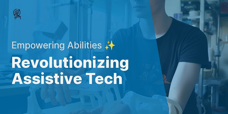 Revolutionizing Assistive Tech - Empowering Abilities ✨
