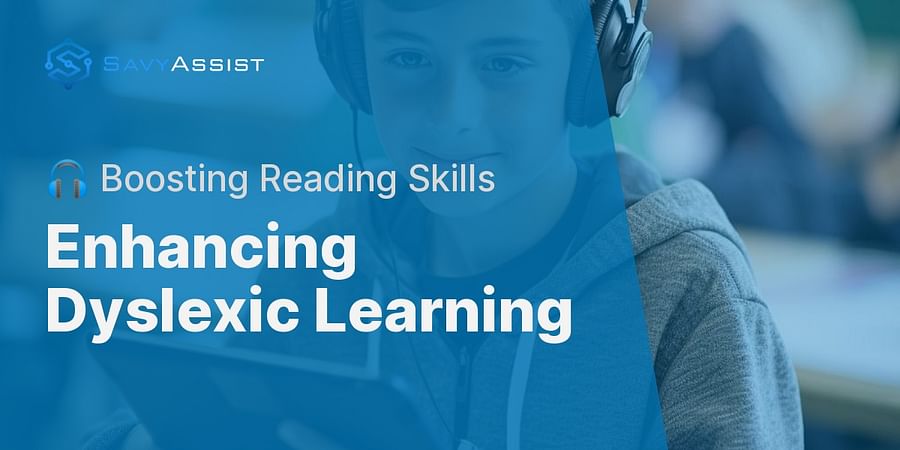 Enhancing Dyslexic Learning - 🎧 Boosting Reading Skills