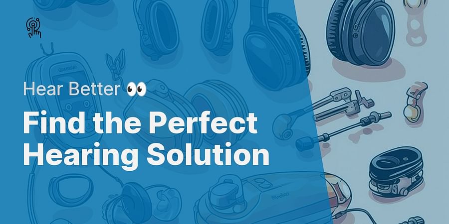 Find the Perfect Hearing Solution - Hear Better 👀