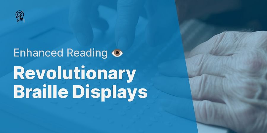 Revolutionary Braille Displays - Enhanced Reading 👁
