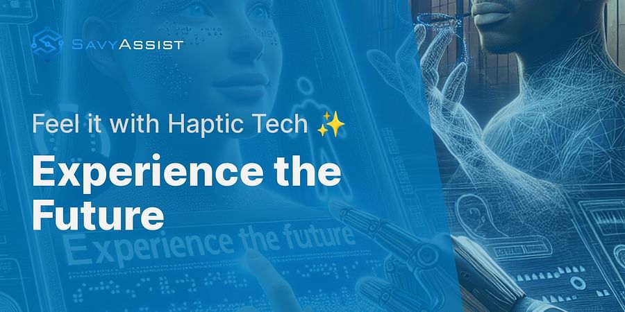Experience the Future - Feel it with Haptic Tech ✨